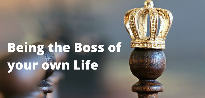Being the Boss of your own Life